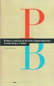 Modelos y prácticas en el cuento hispanoamericano.: Arreola, Borges, Cortázar
