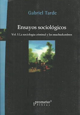 Ensayos sociológicos. Vol. 1: La sociología criminal y las muchedumbres